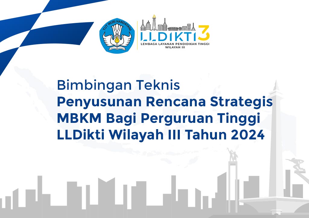 Bimbingan Teknis Penyusunan Rencana Strategis MBKM Bagi Perguruan Tinggi LLDikti Wilayah III Tahun 2024