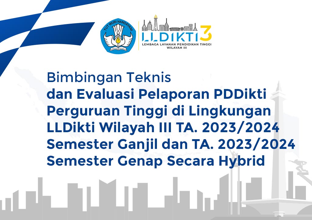 Bimbingan Teknis dan Evaluasi Pelaporan PDDikti Perguruan Tinggi di Lingkungan LLDikti Wilayah III TA. 2023/2024 Semester Ganjil dan TA. 2023/2024 Semester Genap Secara Hybrid