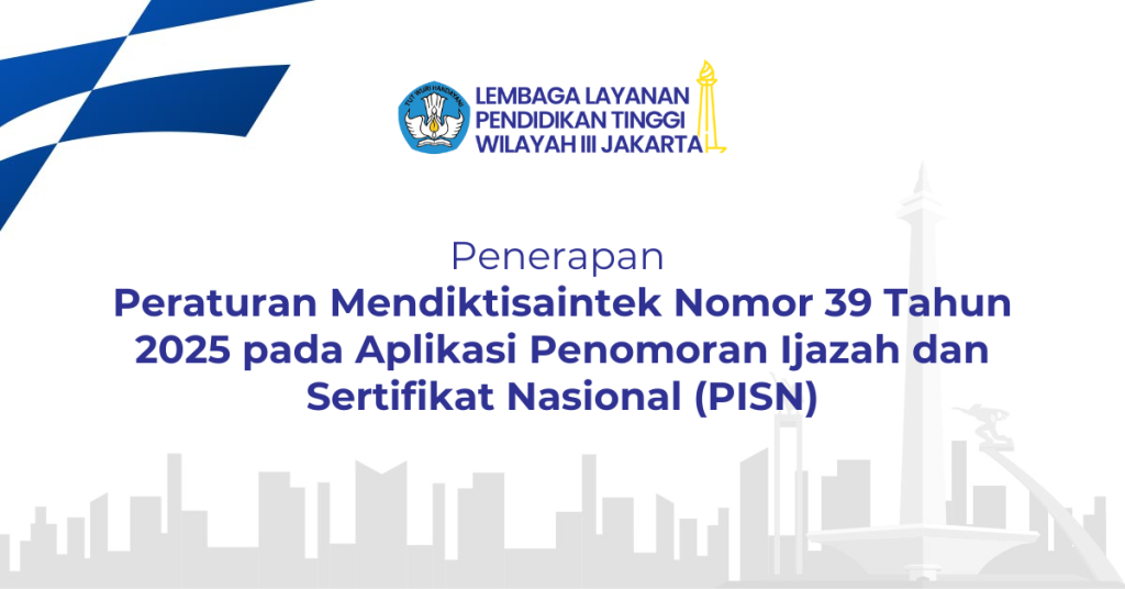 Penerapan Peraturan Mendiktisaintek Nomor 39 Tahun 2025 pada Aplikasi Penomoran Ijazah dan Sertifikat Nasional (PISN)